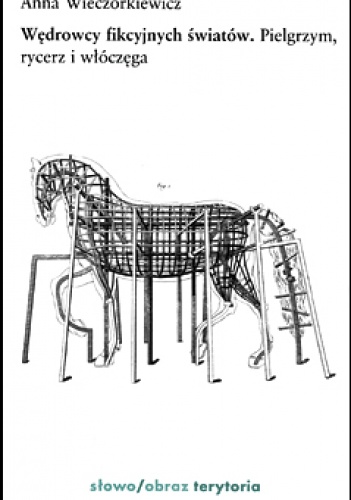 Wędrowcy fikcyjnych światów. Pielgrzym, rycerz i włóczęga. - Anna Wieczorkiewicz
