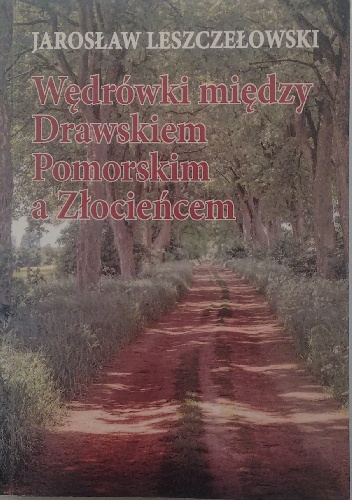 Wędrówki między Drawskiem Pomorskim a Złocieńcem - Jarosław Leszczełowski