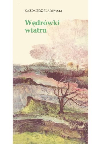 Wędrówki wiatru - Kazimierz Śladewski