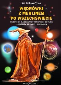 Wędrówki z Merlinem po Wszechświecie. Przewodnik dla ciekawych wszystkiego od Marsa i kwazarów do planet i wilkołaków - Neil de Grasse Tyson