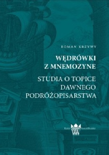 Wędrówki z Mnemozyne. Studia o topice dawnego podróżopisarstwa - Roman Krzywy