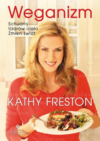 Weganizm - schudnij, uzdrów ciało, zmień świat - Kathy Freston