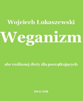 Weganizm w praktyce - abc roślinnej diety dla początkujących - Wojciech Łukaszewski