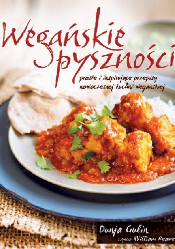 Wegańskie pyszności. Proste i inspirujące przepisy nowoczesnej kuchni wegańskiej - Dunja Gulin