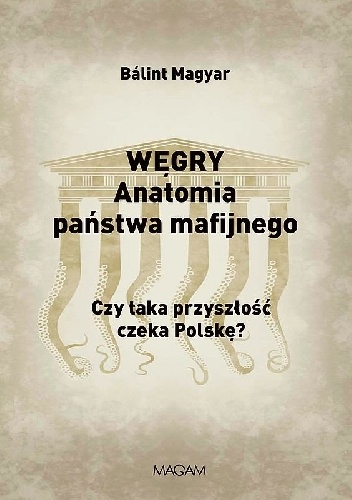 WĘGRY. Anatomia państwa mafijnego - Balint Magyar