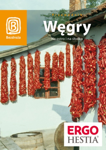 Węgry. Na ostro i na słodko. Wydanie 3 - Monika Chojnacka