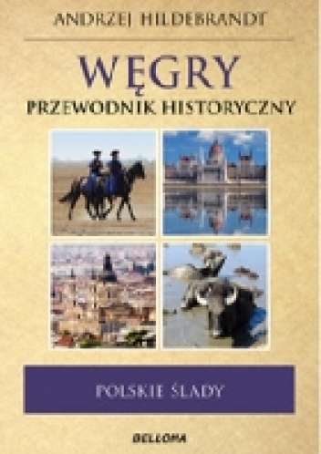 Węgry. Przewodnik historyczny. Polskie ślady - Andrzej Hildebrandt