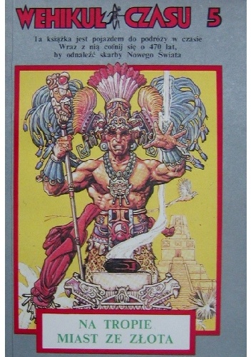 Wehikuł Czasu 5. Na tropie miast ze złota - Richard Glatzer