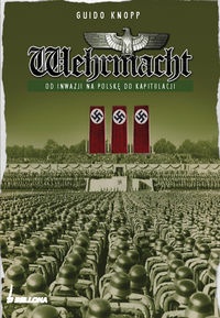Wehrmacht. Od inwazji na Polskę do kapitulacji - Guido Knopp