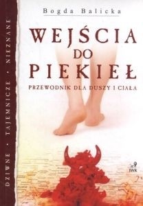Wejścia do piekieł: Przewodnik dla duszy i ciała - Bogda Balicka