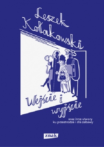 Wejście i wyjście oraz inne utwory ku przestrodze i dla zabawy - Leszek Kołakowski