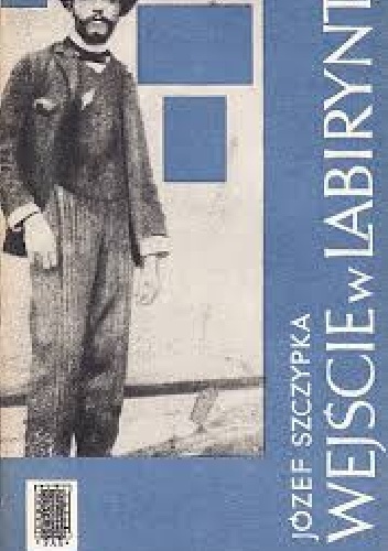 WEJŚCIE W LABIRYNT – młodość ST. Wyspiańskiego Opowieść o młodości Stanisława Wyspiańskiego - Józef Szczypka