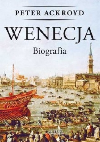 Wenecja. Biografia - Peter Ackroyd