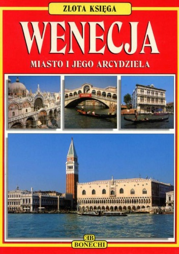 Wenecja. Miasto i jego arcydzieła - praca zbiorowa