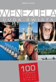 Wenezuela. Cuda świata. 100 kultowych rzeczy, zjawisk, miejsc - praca zbiorowa