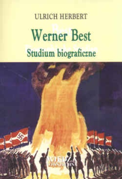 Werner Best. Studium biograficzne. O radykalizmie, światopoglądzie i rozsądku - Herbert Urlich