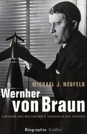 Wernher von Braun. Visionär des Weltraums, Ingenieur des Krieges. Biographie - Michael. J. Neufeld
