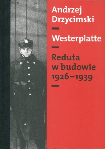 Westerplatte: Reduta w budowie 1926-1939 - Andrzej Drzycimski