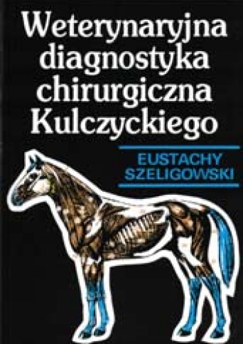 Weterynaryjna diagnostyka chirurgiczna Kulczyckiego - Eustachy Szeligowski