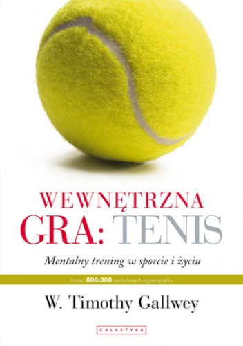 Wewnętrzna gra: tenis. Trening mentalny w sporcie i w życiu - Thimothy Gallwey W.
