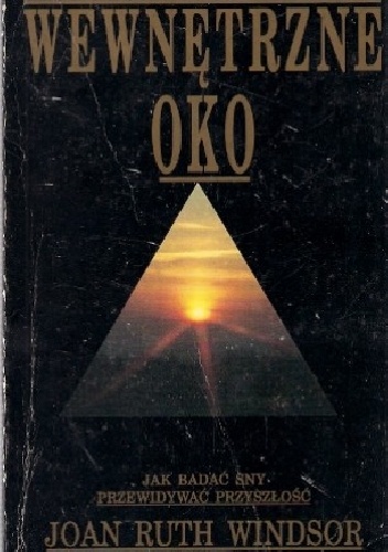 Wewnętrzne oko. Jak badać sny i przewidywać przyszłość - Joan Ruth Windsor