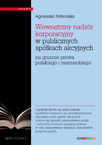 Wewnętrzny nadzór korporacyjny w publicznych spółkach akcyjnych na gruncie prawa polskiego i niemieckiego - Poteralska Agnieszka