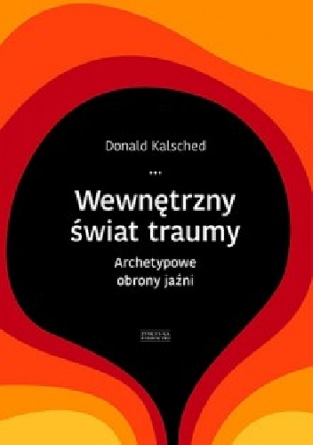 Wewnętrzny świat traumy. Archetypowe obrony jaźni - Donald Kalsched