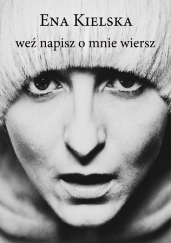 Weź napisz o mnie wiersz - Ena Kielska