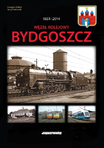 WĘZEŁ KOLEJOWY BYDGOSZCZ - Grzegorz Kotlarz, Jerzy Pawłowski