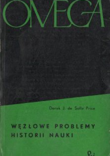 Węzłowe problemy historii nauki - Derek de Solla Price