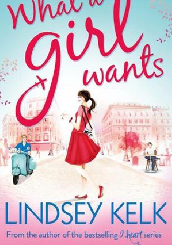 What A Girl Wants - Lindsey Kelk