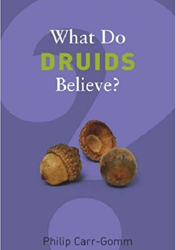 What Do DRUIDS Believe? - Philip Carr-Gomm