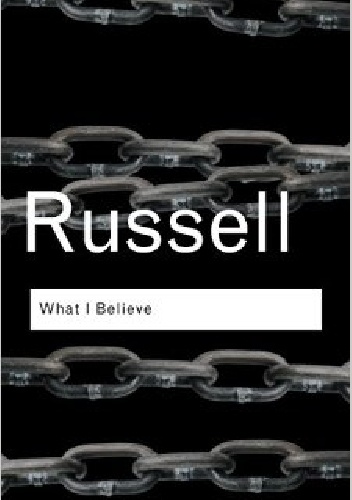 What I Believe - Bertrand Russell