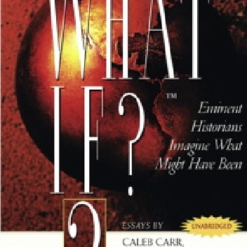 What If...? Vol 2 Eminent Historians Imagine What Might Have Been