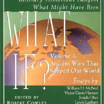 What If...? Vol. 3: The World's Foremost Military Historians Imagine What Might Have Been - Robert Cowley