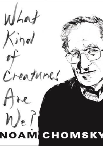 What Kind of Creatures are We? - Noam Chomsky