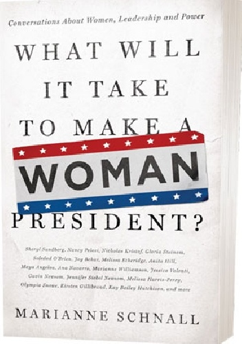What Will It Take To Make A Woman President? - Marianne Schnall