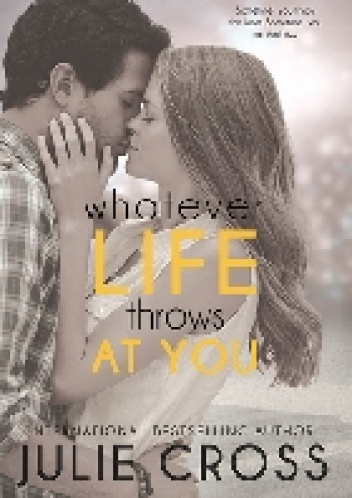 Whatever Life Throws at You - Julie Cross