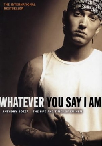 Whatever you say I am - Anthony Bozza