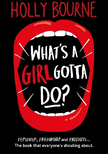 What's a Girl Gotta Do? - Holly Bourne