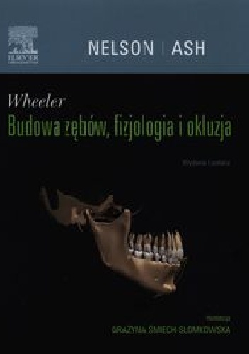 Wheeler Budowa zębów, fizjologia i okluzja - Major M. Ash, Stanley J. Nelson