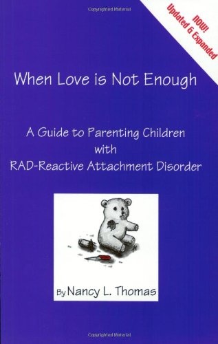 When Love Is Not Enough: A Guide to Parenting Children with RAD - Nancy L. Thomas