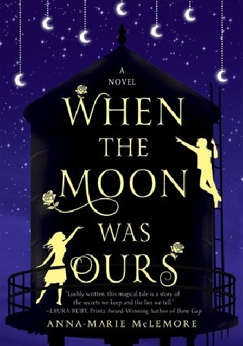 When the Moon Was Ours - Anna-Marie McLemore
