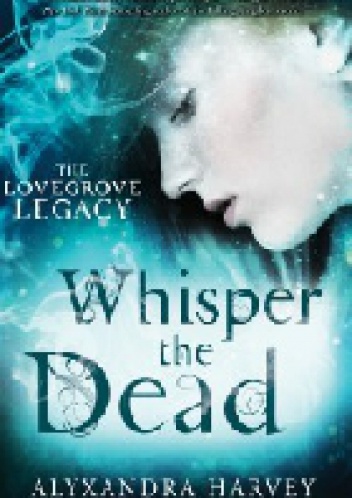 Whisper the Dead - Alyxandra Harvey