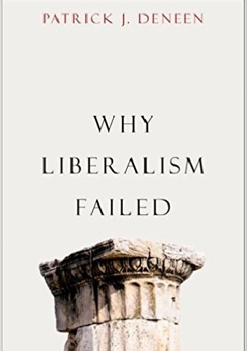 Why Liberalism Failed - Patrick J. Deneen