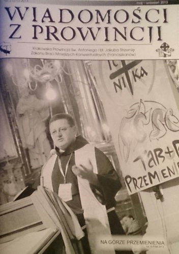 Wiadomości z Prowincji św. Antoniego z Padwy i bł. Jakuba Strzemię OO. Franciszkanów w Polsce, maj-wrzesień 2013 - praca zbiorowa