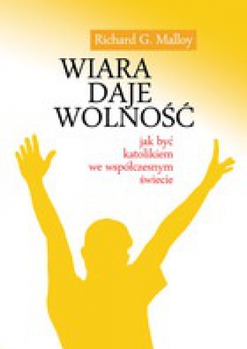 Wiara daje wolność - Richard G. Malloy
