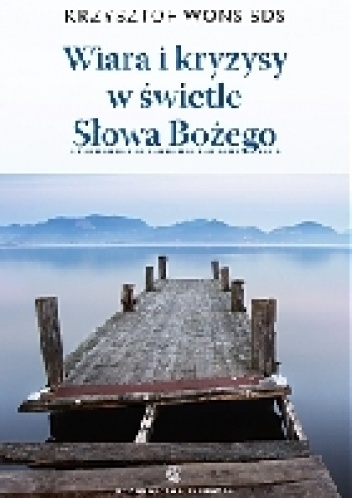 Wiara i kryzysy w świetle Słowa Bożego - Krzysztof Wons SDS