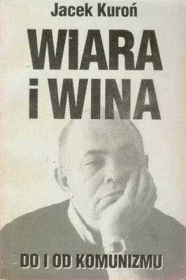 Wiara i wina. Do i od komunizmu - Jacek Kuroń