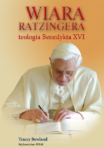 Wiara Ratzingera. Teologia Benedykta XVI - Tracey Rowland